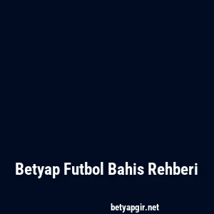 Betyap Futbol Bahis Rehberi