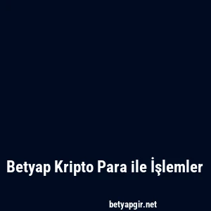 Betyap Kripto Para ile İşlemler